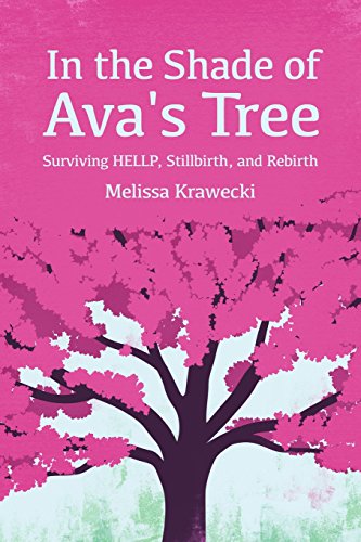 Beispielbild fr In the Shade of Ava's Tree : Surviving Hellp, Stillbirth, and Rebirth zum Verkauf von Better World Books
