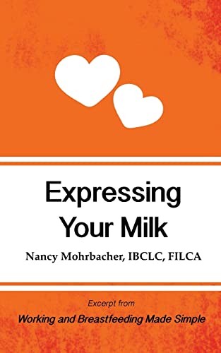 Beispielbild fr Expressing Your Milk: Excerpt from Working and Breastfeeding Made Simple: Volume 3 zum Verkauf von Blackwell's