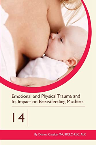 9781939807649: Emotional and Physical Trauma and Its Impact on Breastfeeding Mothers: Volume 14 (Clinics in Human Lactation)