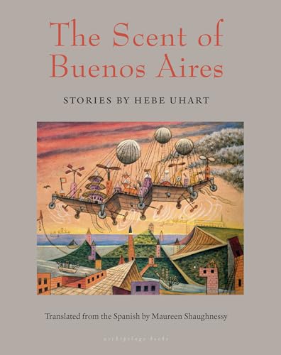 Beispielbild fr The Scent of Buenos Aires : Stories by Hebe Uhart zum Verkauf von Better World Books