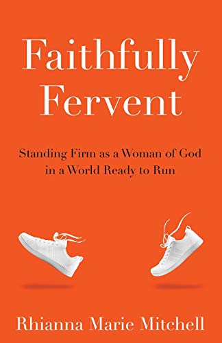 Imagen de archivo de Faithfully Fervent: Standing Firm as a Woman of God in a World Ready to Run a la venta por Russell Books