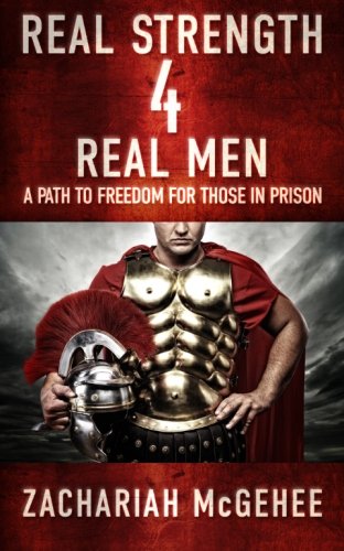 Stock image for Real Strength 4 Real Men: A path to freedom for those in prison for sale by Goodwill of Colorado