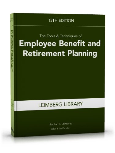 Imagen de archivo de The Tools & Techniques of Employee Benefit and Retirement Planning, 13th Edition (Leimberg Library) (Tools and Techniques of Employee Benefit and Retirement Planning) a la venta por SecondSale