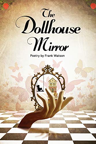 Imagen de archivo de The Dollhouse Mirror: Poetry by Frank Watson a la venta por Goodwill Books