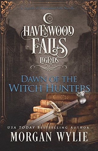 9781939859761: Dawn of the Witch Hunters: A Legends of Havenwood Falls Novella