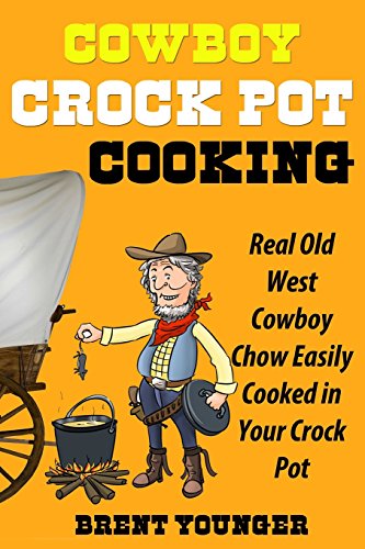 9781939860903: Cowboy Crock Pot Cooking: Real Old West Cowboy Chow Easily Cooked in Your Crock Pot