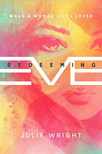 9781939881229: Redeeming Eve: When a Woman Lives Loved