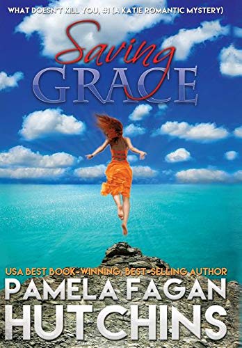 9781939889430: Saving Grace (What Doesn't Kill You, #1): A Katie Romantic Mystery: