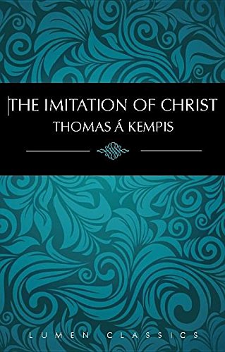 The Imitation of Christ (Lumen Classics) (9781939900029) by Thomas Ã€ Kempis
