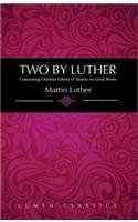 9781939900081: Two by Luther: Concerning Christian Liberty & Treatise on Good Works (Lumen Classics)