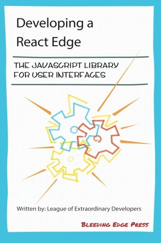 Imagen de archivo de Developing a React Edge: The JavaScript Library for User Interfaces a la venta por HPB-Emerald