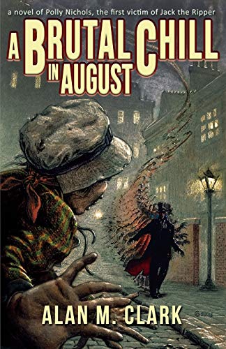 9781939905253: A Brutal Chill in August: A Novel of Polly Nichols, The First Victim of Jack the Ripper