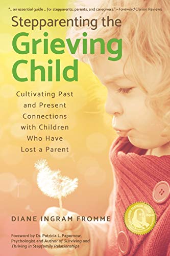 Imagen de archivo de Stepparenting the Grieving Child: Cultivating Past and Present Connections With Children Who Have Lost a Parent a la venta por ZBK Books