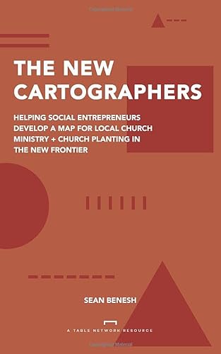 Stock image for The New Cartographers: Helping Social Entrepreneurs Develop a New Map for Church Planting + Local Church Ministry in the New Frontier for sale by Goodwill Books