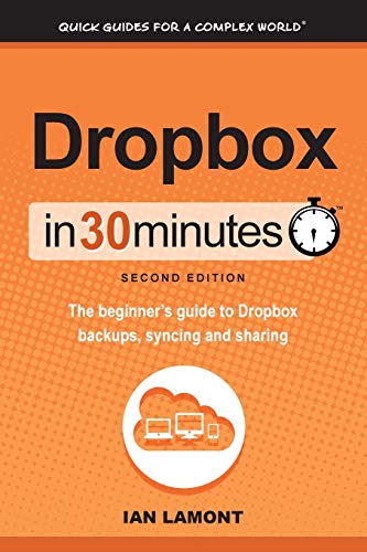 9781939924155: Dropbox In 30 Minutes (2nd Edition): The Beginner's Guide To Dropbox Backup, Syncing, And Sharing: The beginner's guide to Dropbox backups, syncing, and sharing