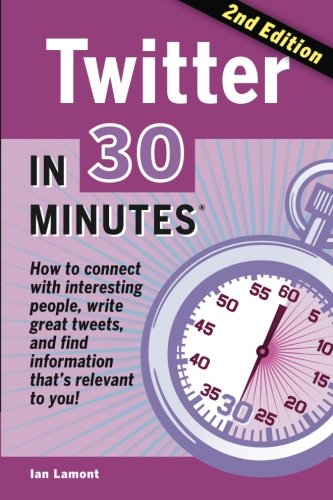 Beispielbild fr Twitter in 30 Minutes (2nd Edition) : How to Connect with Interesting People, Write Great Tweets, and Find Information That's Relevant to You! zum Verkauf von Better World Books