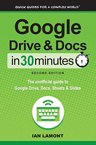 9781939924315: Google Drive & Docs in 30 Minutes (2nd Edition): The unofficial guide to the new Google Drive, Docs, Sheets & Slides: The unofficial guide to Google Drive, Docs, Sheets & Slides