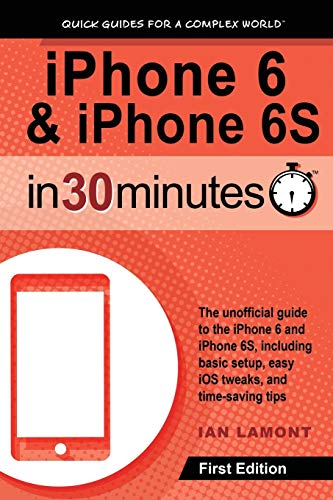 Beispielbild fr iPhone 6 & 6S In 30 Minutes: The unofficial guide to the iPhone 6 and iPhone 6S, including basic setup, easy iOS tweaks, and time-saving tips zum Verkauf von WorldofBooks