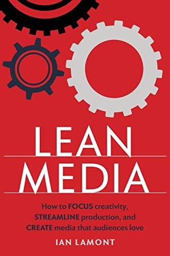 Beispielbild fr Lean Media : How to Focus Creativity, Streamline Production, and Create Media That Audiences Love zum Verkauf von Better World Books
