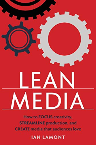 Stock image for Lean Media : How to Focus Creativity, Streamline Production, and Create Media That Audiences Love for sale by Better World Books