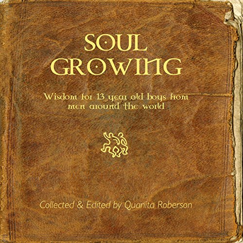 Stock image for Soul Growing Wisdom for thirteen year old boys from men around the world for sale by HPB Inc.