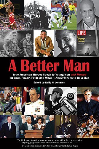 9781939930262: A Better Man: True American Heroes Speak to Young Men and Women on Love, Power, Pride, and What It Really Means to Be a Man