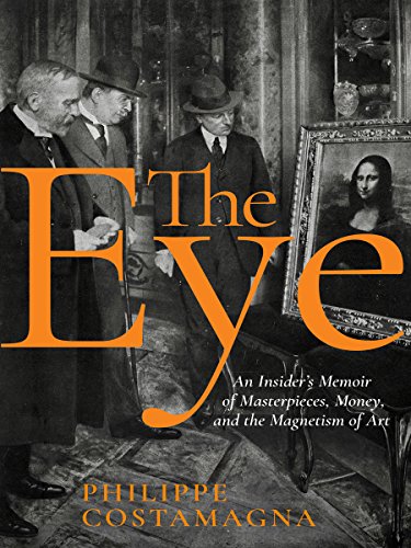Beispielbild fr The Eye : An Insider's Memoir of Masterpieces, Money, and the Magnetism of Art zum Verkauf von Better World Books