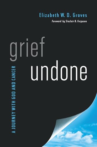 9781939946522: Grief Undone: A Journey with God and Cancer