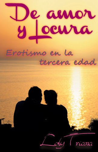 Imagen de archivo de De amor y locura: Erotismo en la tercera edad (Spanish Edition) a la venta por Lucky's Textbooks