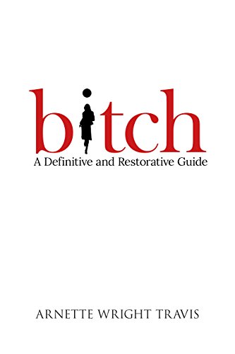 Stock image for Bitch: A Definitive and Restorative Guide for sale by ThriftBooks-Dallas