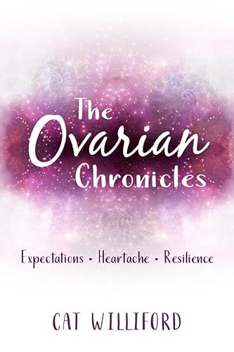 9781939986283: The Ovarian Chronicles: Expectations, Heartache, Resilience