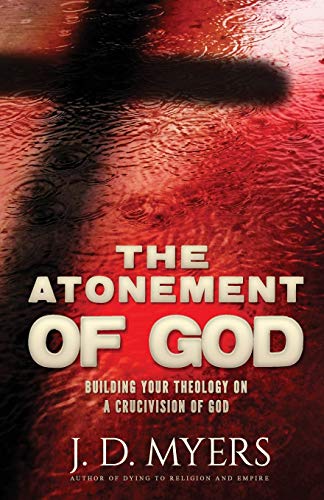 Beispielbild fr The Atonement of God: Building Your Theology on a Crucivision of God zum Verkauf von Goodwill Southern California