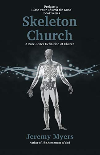 Stock image for Skeleton Church A BareBones Definition of Church Close Your Church for Good, Preface 0 for sale by PBShop.store US