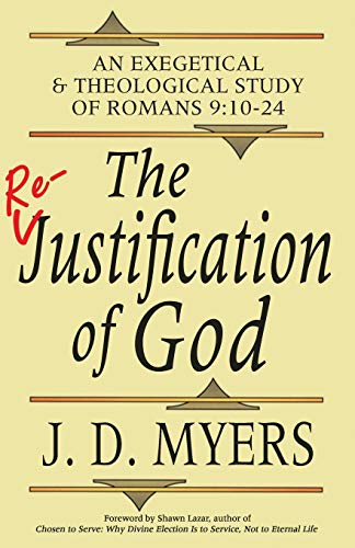 Stock image for The Re-Justification of God: An Exegetical and Theological Study of Romans 9:10-24 for sale by Books Unplugged