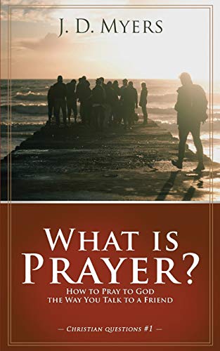 Stock image for What is Prayer?: How to Pray to God the Way You Talk to a Friend for sale by ThriftBooks-Dallas