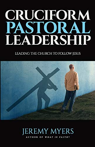 Stock image for Cruciform Pastoral Leadership: Leading the Church to Follow Jesus (Close Your Church for Good) for sale by GF Books, Inc.