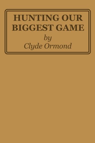 Hunting Our Biggest Game (9781940001159) by Ormond, Clyde