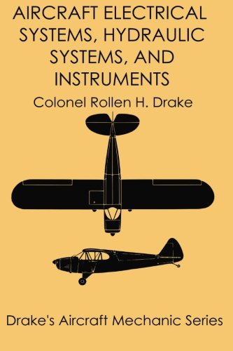 Imagen de archivo de Aircraft Electrical Systems, Hydraulic Systems, and Instruments (Drake's Aircraft Mechanic Series) a la venta por Books Unplugged