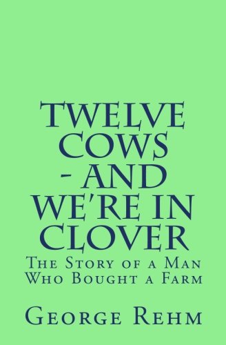 Stock image for Twelve Cows - and We're In Clover: The Story of a Man Who Bought A Farm for sale by SecondSale