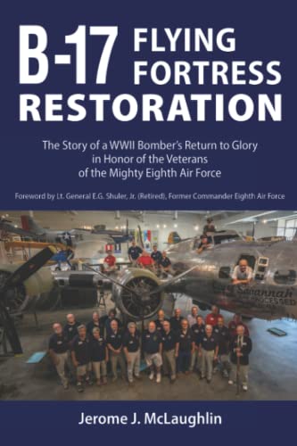 

B-17 Flying Fortress Restoration: The Story of a WWII Bomber's Return to Glory in Honor of the Veterans of the Mighty Eighth Air Force [signed]