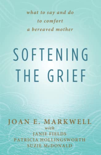 Beispielbild fr Softening the Grief: What to Say and Do to Comfort a Bereaved Mother zum Verkauf von HPB-Emerald
