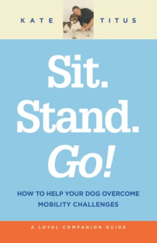 Beispielbild fr Sit. Stand. Go!: How to Help Your Dog Overcome Mobility Challenges zum Verkauf von ThriftBooks-Dallas