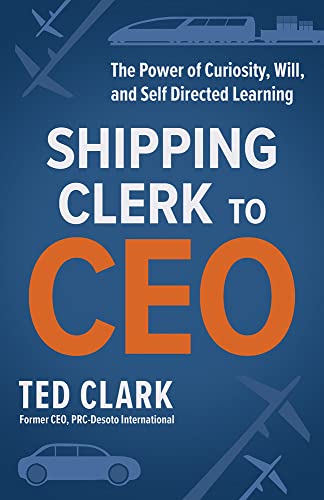 Beispielbild fr Shipping Clerk to CEO: The Power of Curiosity, Will and Self Directed Learning zum Verkauf von Goodwill