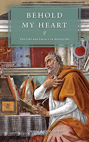 Stock image for Behold My Heart: The Life and Legacy of Augustine for sale by ThriftBooks-Dallas