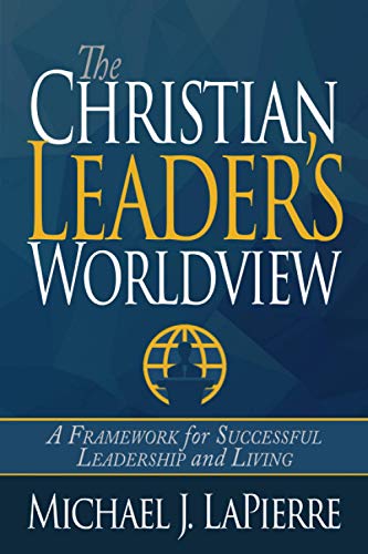 Beispielbild fr The Christian Leader's Worldview: A Framework for Successful Leadership and Living zum Verkauf von SecondSale