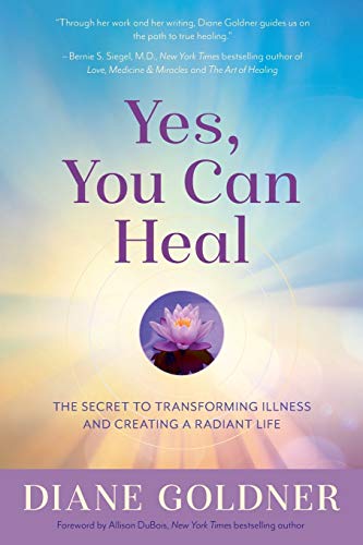

Yes, You Can Heal: The Secret to Transforming Illness and Creating Radiant Health
