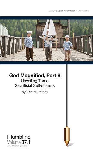 9781940054070: God Magnified, Part 8: Unveiling Three Sacrificial Self-sharers