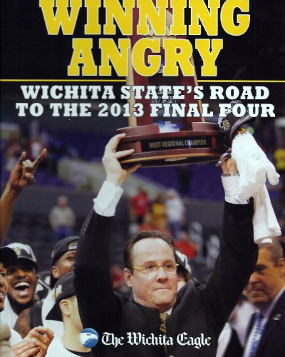 Stock image for Winning Angry: Wichita State's Road to the 2013 Final Four (Special Collector's Edition) by Peter J. Clark [Editor]; Molly Voorheis [Editor]; Katherine (2013) Hardcover for sale by Decluttr
