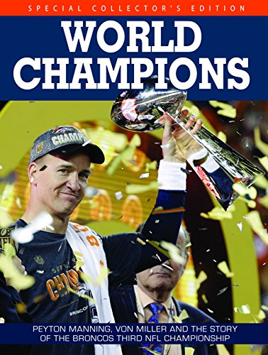 Stock image for Denver Broncos World Champions - Peyton Manning, Von Miller and the story of the Broncos Third NFL Championship for sale by SecondSale