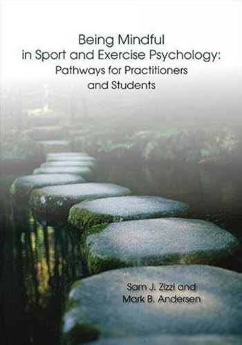 9781940067216: BEING MINDFUL IN SPORT AND EXERCISE PSYCHOLOGY: Pathways for Practitioners and Students